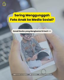 RISIKO MENGUNGGAH FOTO ANAK TERLALU SERING DIMEDIA SOSIAL